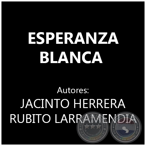 ESPERANZA BLANCA - Autores:  JACINTO HERRERA y RUBITO LARRAMENDIA